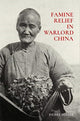 Book cover of: Famine Relief in Warlord China. By: Pierre Fuller
