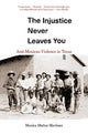 Book cover of: Injustice Never Leaves You. By: Monica Muñoz Martinez