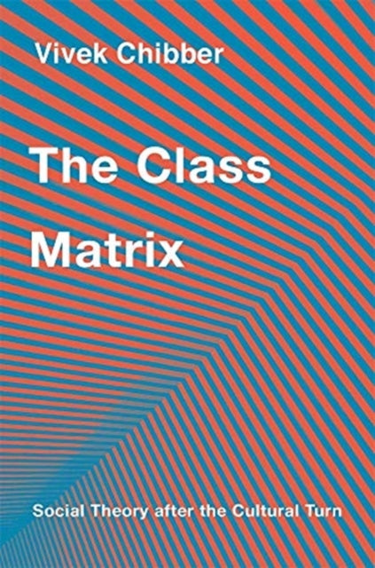 Book cover of: Class Matrix. By: Vivek Chibber