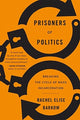 Book cover of: Prisoners of Politics. By: Rachel Elise Barkow