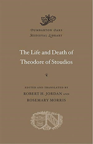 The Life and Death of Theodore of Stoudios