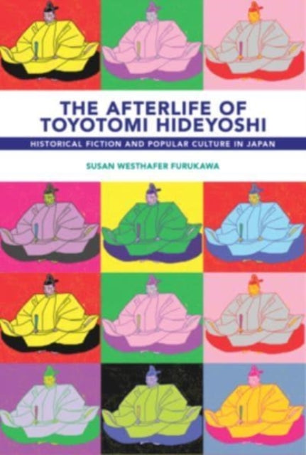 Book cover of: Afterlife of Toyotomi Hideyoshi. By: Susan Westhafer Furukawa