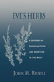 Book cover of: Eve’s Herbs. By: John M. Riddle