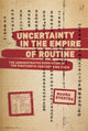 Book cover of: Uncertainty in the Empire of Routine. By: Maura Dykstra