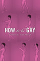 Book cover of: How To Be Gay. By: David M. Halperin