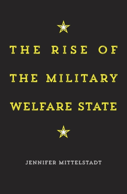 Book cover of: Rise of the Military Welfare State. By: Jennifer Mittelstadt