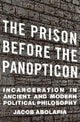 Book cover of: Prison before the Panopticon. By: Jacob Abolafia