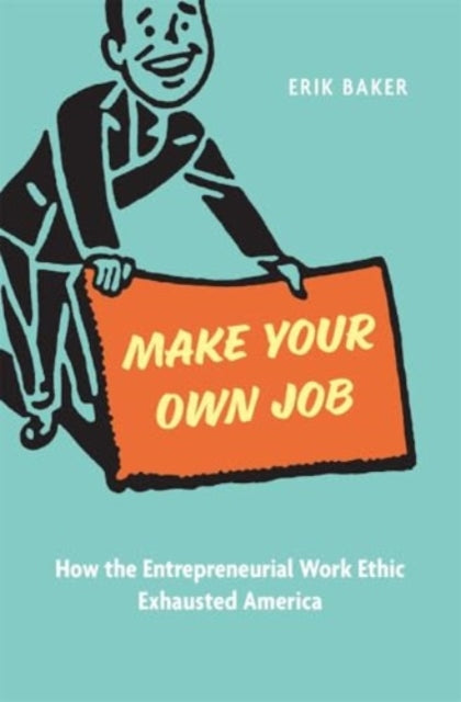 Book cover of: Make Your Own Job. By: Erik Baker