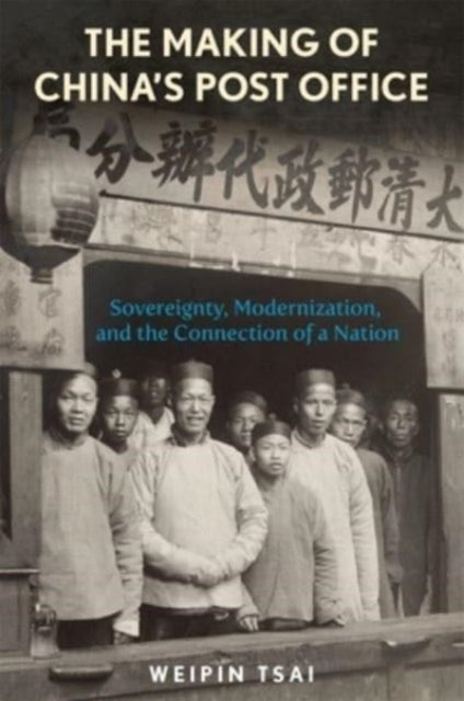Book cover of: Making of China’s Post Office. By: Weipin Tsai