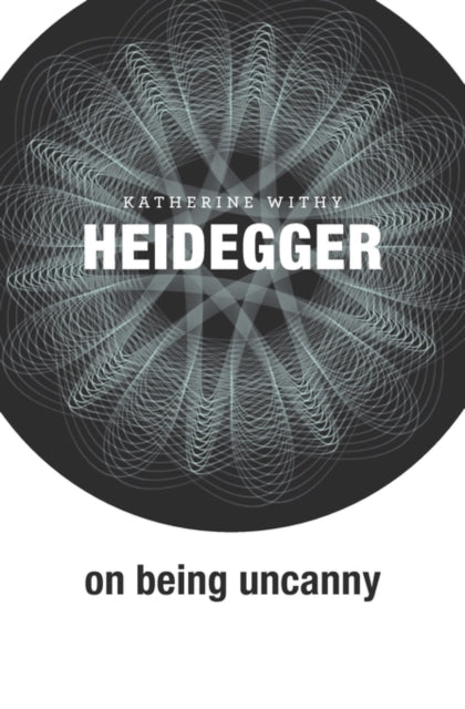 Book cover of: Heidegger on Being Uncanny. By: Katherine Withy