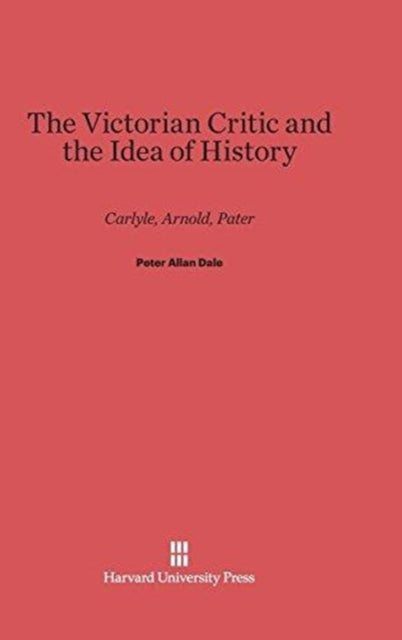 Book cover of: Victorian Critic and the Idea of History. By: Peter Allan Dale