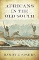 Book cover of: Africans in the Old South. By: Randy J. Sparks