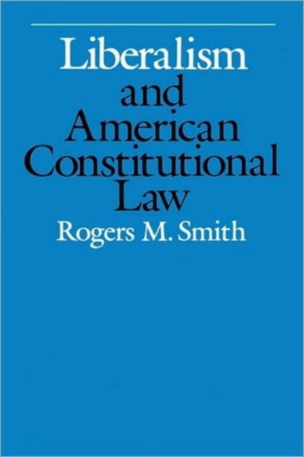 Book cover of: Liberalism and American Constitutional Law. By: Rogers Smith