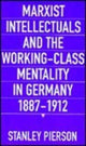 Book cover of: Marxist Intellectuals and the Working-Class Mentality in Germany, 1887–1912