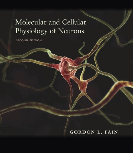 Book cover of: Molecular and Cellular Physiology of Neurons. By: Gordon L. Fain