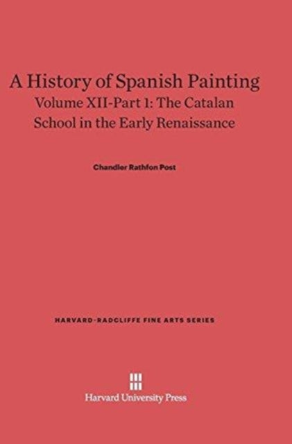 Book cover of: History of Spanish Painting, Volume XII: The Catalan School in the Early Renaissance, Part 1. By: Chandler Rathfon Post