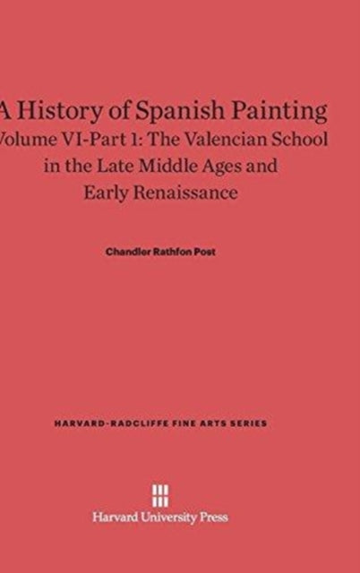 Book cover of: History of Spanish Painting, Volume VI: The Valencian School in the Late Middle Ages and Early Renaissance, Part 1. By: Chandler Rathfon Post