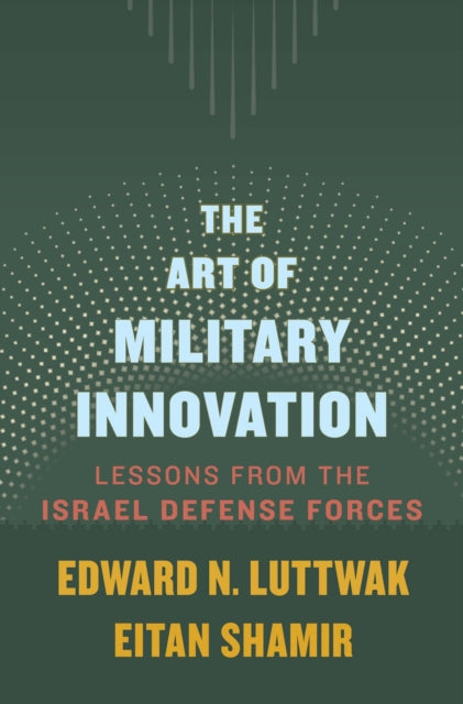 Book cover of: Art of Military Innovation. By: Edward N. Luttwak