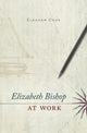 Book cover of: Elizabeth Bishop at Work. By: Eleanor Cook