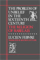 Book cover of: Problem of Unbelief in the Sixteenth Century. By: Lucien Febvre