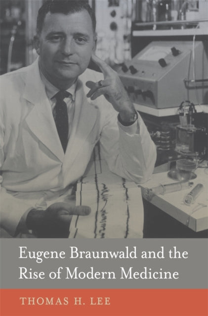 Book cover of: Eugene Braunwald and the Rise of Modern Medicine