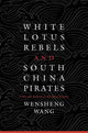 Book cover of: White Lotus Rebels and South China Pirates