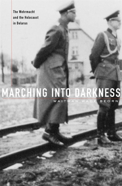 Book cover of: Marching into Darkness. By: Waitman Wade Beorn
