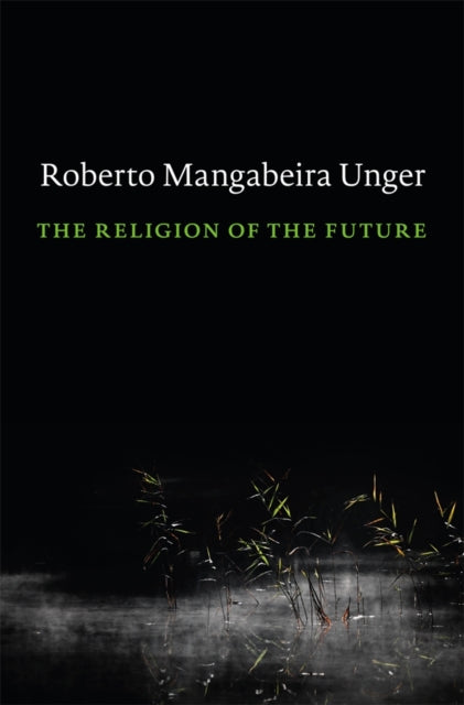 Book cover of: Religion of the Future. By: Roberto Mangabeira Unger