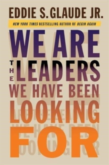 Book cover of: We Are the Leaders We Have Been Looking For. By: Glaude, Eddie, Jr.