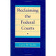 Book cover of: Reclaiming the Federal Courts