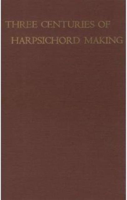 Book cover of: Three Centuries of Harpsichord Making