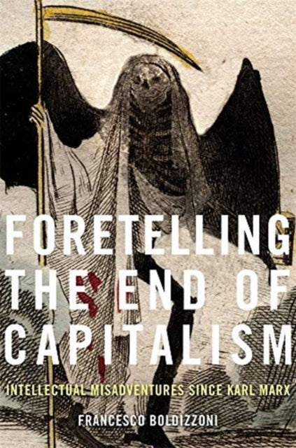 Book cover of: Foretelling the End of Capitalism. By: Francesco Boldizzoni