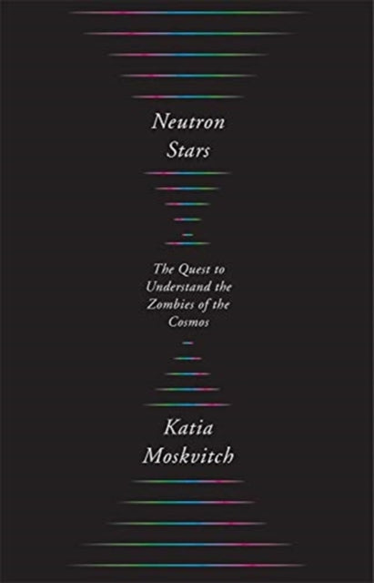 Book cover of: Neutron Stars. By: Katia Moskvitch
