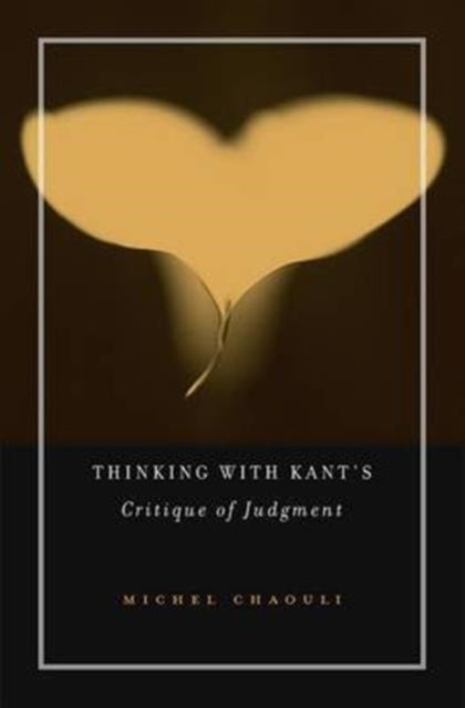 Book cover of: Thinking with Kant’s Critique of Judgment. By: Michel Chaouli
