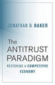 Book cover of: Antitrust Paradigm. By: Jonathan B. Baker