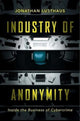 Book cover of: Industry of Anonymity. By: Jonathan Lusthaus