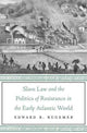 Book cover of: Slave Law and the Politics of Resistance in the Early Atlantic World. By: Edward B. Rugemer