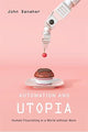 Book cover of: Automation and Utopia. By: John Danaher