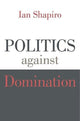 Book cover of: Politics against Domination. By: Ian Shapiro