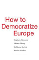 Book cover of: How to Democratize Europe. By: Stéphanie Hennette