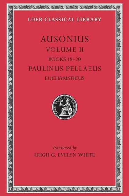 Book cover of: Ausonius, Volume II: Books 18–20. Paulinus Pellaeus: Eucharisticus. By: Decimus Magnus Ausonius