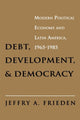 Book cover of: Debt, Development, and Democracy. By: Jeffrey A. Frieden