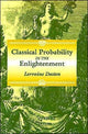 Book cover of: Classical Probability in the Enlightenment. By: Lorraine Daston