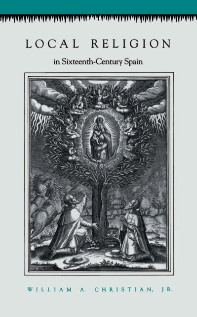 Book cover of: Local Religion in Sixteenth-Century Spain. By: William A., Jr. Christian