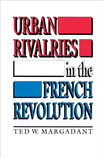 Book cover of: Urban Rivalries in the French Revolution