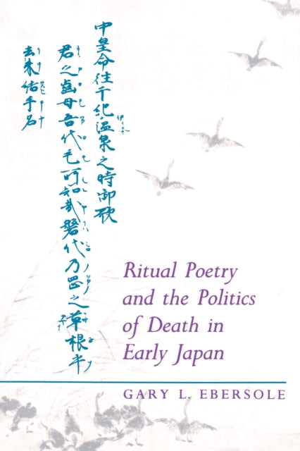 Book cover of: Ritual Poetry and the Politics of Death in Early Japan. By: Gary L. Ebersole