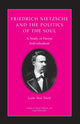 Book cover of: Friedrich Nietzsche and the Politics of the Soul