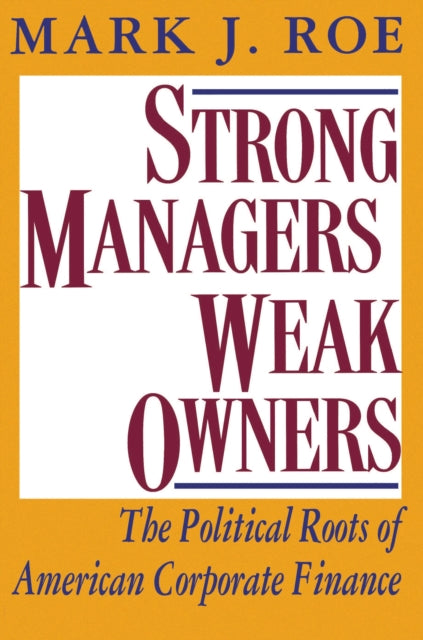 Book cover of: Strong Managers, Weak Owners. By: Mark J. Roe