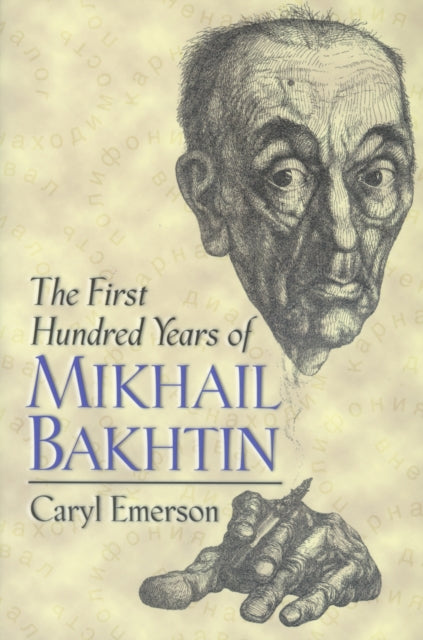 Book cover of: First Hundred Years of Mikhail Bakhtin. By: Caryl Emerson