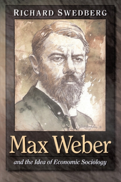 Book cover of: Max Weber and the Idea of Economic Sociology. By: Richard Swedberg